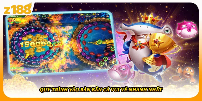 Quy trình vào bàn Bắn Cá Vui Vẻ nhanh nhất